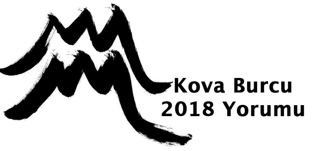2018 Kova Burcu yorumu